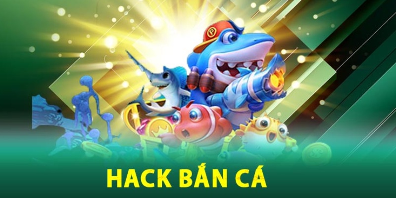 Khái niệm về phần mềm hack game bắn cá